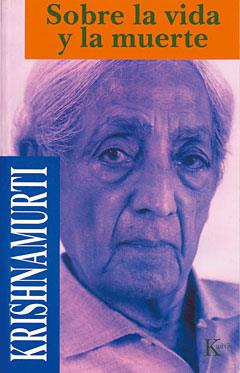 SOBRE LA VIDA Y LA MUERTE | 9788472453203 | KRISHNAMURTI | Llibreria L'Illa - Llibreria Online de Mollet - Comprar llibres online