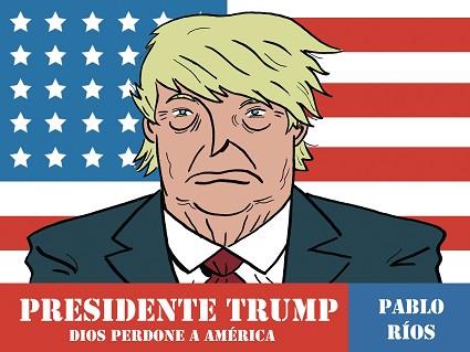 PRESIDENTE TRUMP | 9788494556883 | RIOS, PABLO | Llibreria L'Illa - Llibreria Online de Mollet - Comprar llibres online
