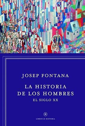 HISTORIA DE LOS HOMBRES: EL SIGLO XX, LA | 9788498926392 | FONTANA LÁZARO, JOSEP