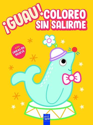 ¡GUAU! COLOREO SIN SALIRME. AMARILLO | 9788408236139 | YOYO | Llibreria L'Illa - Llibreria Online de Mollet - Comprar llibres online