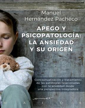 APEGO Y PSICOPATOLOGÍA: LA ANSIEDAD Y SU ORIGEN. CONCEPTUALIZACIÓN Y TRATAMIENTO | 9788433029492 | HERNÁNDEZ PACHECHO, MANUEL | Llibreria L'Illa - Llibreria Online de Mollet - Comprar llibres online