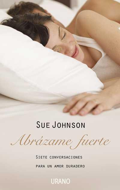 ABRAZAME FUERTE.SIETE CONVERSACIONES PARA UN AMOR DURADERO | 9788479536947 | JOHNSON, SUE