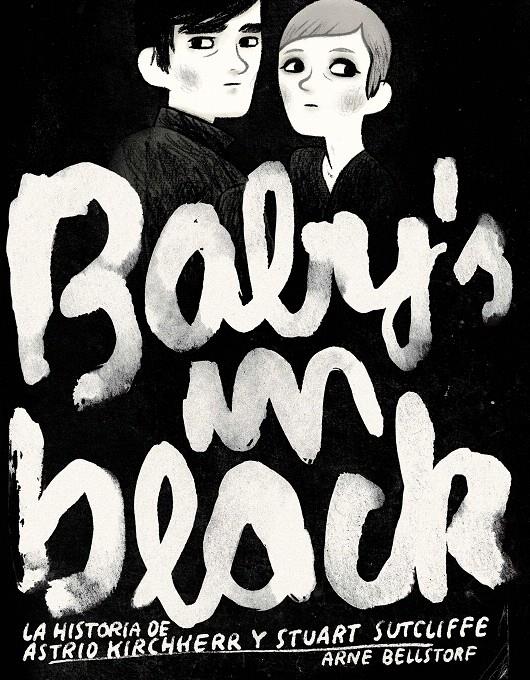 BABY'S IN BLACK. LA HISTORIA DE KIBCHHERR Y STUART SUTCLIFFE | 9788496722873 | BELLSTORF, ARNE | Llibreria L'Illa - Llibreria Online de Mollet - Comprar llibres online