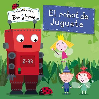 ROBOT DE JUGUETE (EL PEQUEÑO REINO DE BEN Y HOLLY NÚM. 6) | 9788448835798 | AUTORES VARIOS | Llibreria L'Illa - Llibreria Online de Mollet - Comprar llibres online