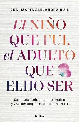 NIÑO QUE FUI, EL ADULTO QUE ELIJO SER, EL | 9788425374487 | RUIZ, DRA. MARÍA ALEJANDRA