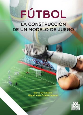 FÚTBOL. LA CONSTRUCCIÓN DE UN MODELO DE JUEGO | 9788499105116 | ORTEGA JIMÉNEZ, MIGUEL ÁNGEL/MONTELEONE, MARCO | Llibreria L'Illa - Llibreria Online de Mollet - Comprar llibres online