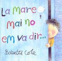 MARE MAI NO EM VA DIR, LA | 9788484881186 | COLE, BABETTE | Llibreria L'Illa - Llibreria Online de Mollet - Comprar llibres online