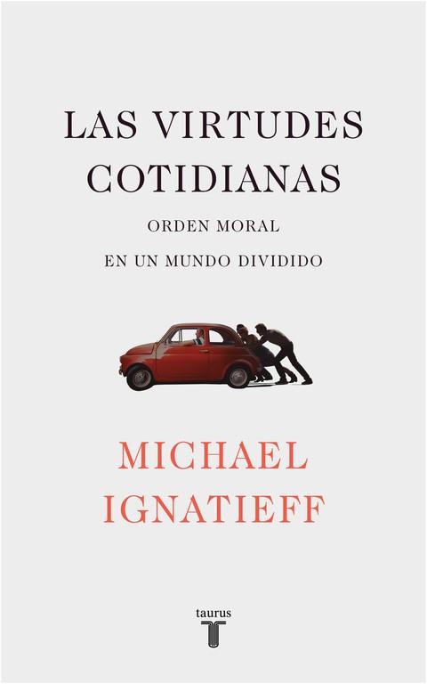 VIRTUDES COTIDIANAS, LAS | 9788430619443 | IGNATIEFF, MICHAEL