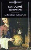 ESPAÑA DEL SIGLO DE ORO, LA | 9788484322061 | BENNASSAR,BARTOLOME