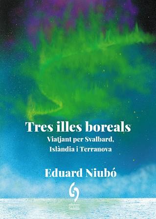 TRES ILLES BOREALS | 9788412980684 | NIUBÓ, EDUARD | Llibreria L'Illa - Llibreria Online de Mollet - Comprar llibres online