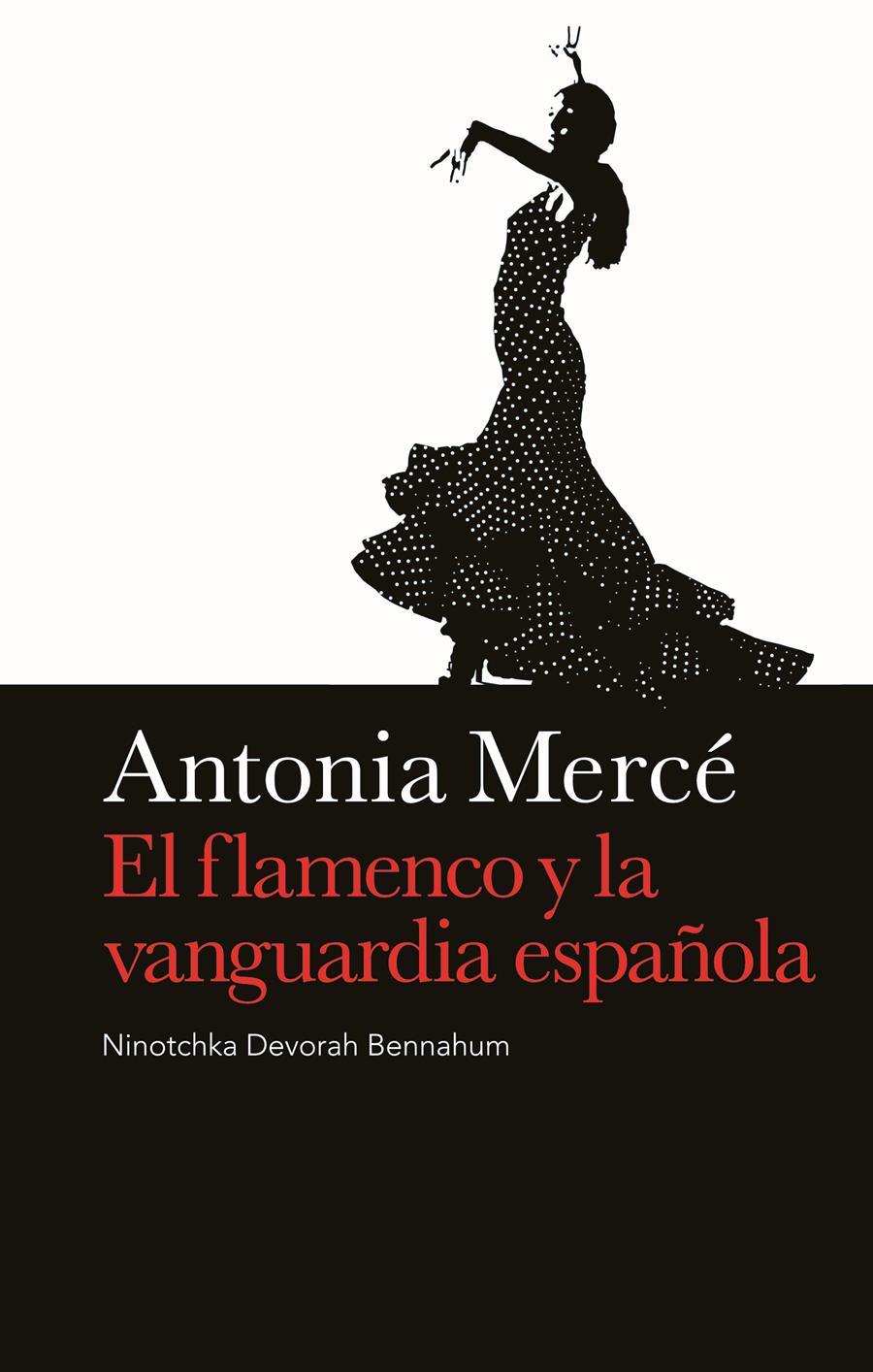 ANTONIA MERCE EL FLAMENCO Y LA VANGUARDIA ESPAÑOLA | 9788496879393 | BENNAHUM, NINOTCHKA DEVORAH