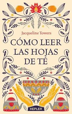 COMO LEER LAS HOJAS DE TE | 9788416344444 | TOWERS, JACQUELINE | Llibreria L'Illa - Llibreria Online de Mollet - Comprar llibres online