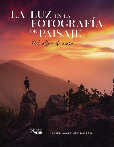 LUZ EN LA FOTOGRAFÍA DE PAISAJE, LA | 9788441544666 | MARTÍNEZ MORÁN, JAVIER | Llibreria L'Illa - Llibreria Online de Mollet - Comprar llibres online
