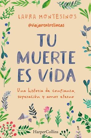 TU MUERTE ES VIDA. UNA HISTORIA DE CONFIANZA, SUPERACIÓN Y AMOR ETERNO | 9788491399841 | MONTESINOS, LAURA | Llibreria L'Illa - Llibreria Online de Mollet - Comprar llibres online