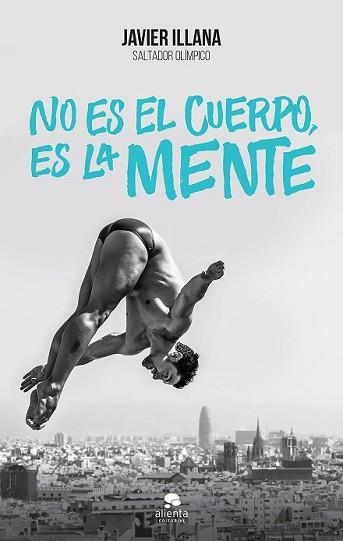 NO ES EL CUERPO ES LA MENTE | 9788416253364 | ILLANA GARCÍA, JAVIER | Llibreria L'Illa - Llibreria Online de Mollet - Comprar llibres online