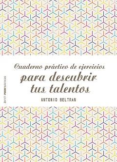 CUADERNO PRACTICO DE EJERCICIOS PARA DESCUBRIR TUS TALENTOS | 9788408155577 | BELTRÁN PUEYO, ANTONIO