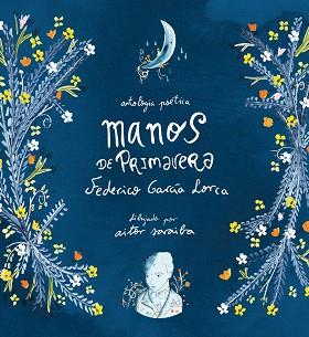 MANOS DE PRIMAVERA | 9788417671419 | GARCÍA LORCA, FEDERICO/SARAIBA, AITOR | Llibreria L'Illa - Llibreria Online de Mollet - Comprar llibres online