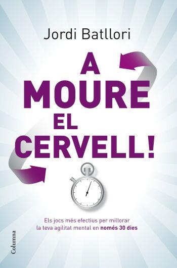 A MOURE EL CERVELL | 9788466409285 | BATLLORI, JORDI | Llibreria L'Illa - Llibreria Online de Mollet - Comprar llibres online