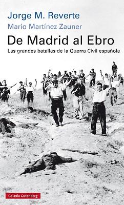 DE MADRID AL EBRO. LAS GRANDES BATALLAS DE LA GUERRA CIVIL ESPAÑOLA | 9788416734245 | REVERTE, JORGE M. / MARTÍNEZ ZAUNER, MARIO