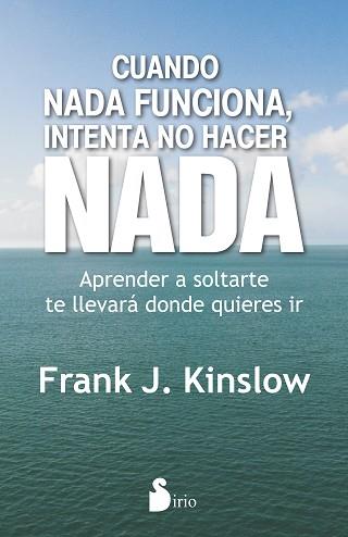 CUANDO NADA FUNCIONA INTENTA NO HACER NADA | 9788416579204 | KINSLOW, DR.FRANK J. | Llibreria L'Illa - Llibreria Online de Mollet - Comprar llibres online