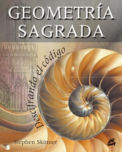 GEOMETRIA SAGRADA : DESCIFRANDO EL CODIGO | 9788484452010 | SKINNER, STEPHEN (1948- )