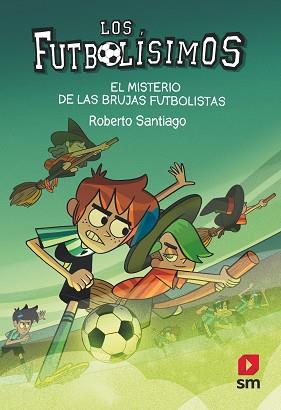 FUTBOLÍSIMOS 19: EL MISTERIO DE LAS BRUJAS FUTBOLISTAS | 9788413921594 | SANTIAGO, ROBERTO