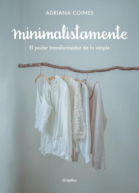 MINIMALISTAMENTE. EL PODER TRANSFORMADOR DE LO SIMPLE | 9788417752262 | COINES, ADRIANA | Llibreria L'Illa - Llibreria Online de Mollet - Comprar llibres online