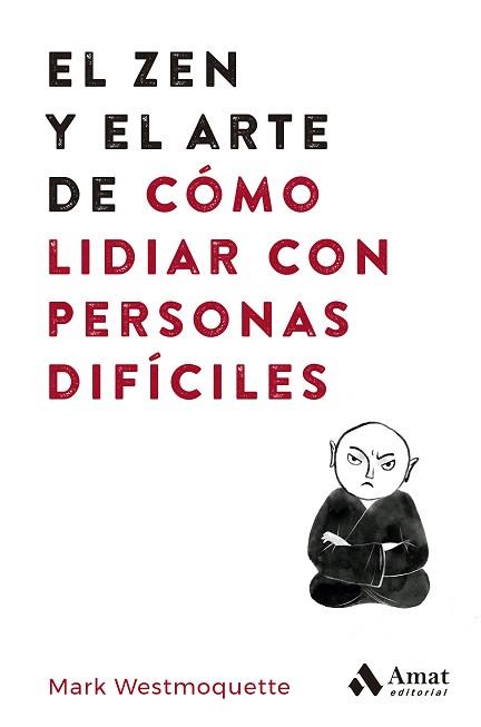 ZEN Y EL ARTE DE CÓMO LIDIAR CON PERSONAS DIFÍCILES, EL | 9788497355575 | WESTMOQUETTE, MARK | Llibreria L'Illa - Llibreria Online de Mollet - Comprar llibres online