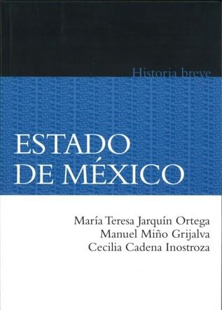 BREVE HISTORIA DEL ESTADO DE MÉXICO | 9786071605931 | JARQUÍN ORTEGA, MARÍA TERESA Y CARLOS HERREJÓN PEREDO | Llibreria L'Illa - Llibreria Online de Mollet - Comprar llibres online