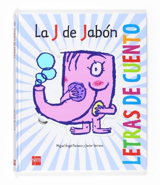 J DE JABON, LA (LETRAS DE CUENTO) | 9788467526752 | PACHECO, MIGUEL ANGEL; SERRANO, JAVIER | Llibreria L'Illa - Llibreria Online de Mollet - Comprar llibres online