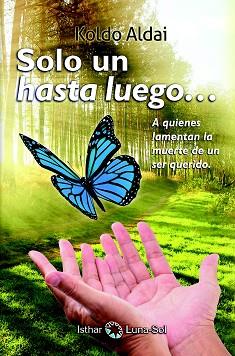 SOLO UN HASTA LUEGO... | 9788494707834 | ALDAI AGIRRETXE, KOLDO | Llibreria L'Illa - Llibreria Online de Mollet - Comprar llibres online