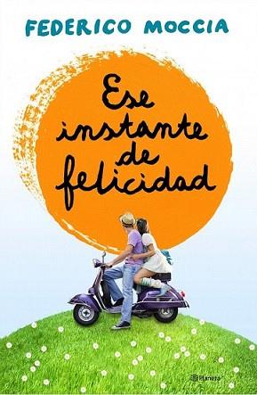 ESE INSTANTE DE FELICIDAD | 9788408120155 | FEDERICO MOCCIA | Llibreria L'Illa - Llibreria Online de Mollet - Comprar llibres online
