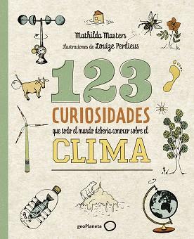 123 CURIOSIDADES QUE TODO EL MUNDO DEBERÍA CONOCER SOBRE EL CLIMA | 9788408225690 | MASTERS, MATHILDA/PERDIEUS, LOUIZE | Llibreria L'Illa - Llibreria Online de Mollet - Comprar llibres online