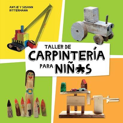 TALLER DE CARPINTERÍA PARA NIÑOS | 9788425230998 | RITTERMANN, ANTJE/RITTERMANN, SUSANN | Llibreria L'Illa - Llibreria Online de Mollet - Comprar llibres online