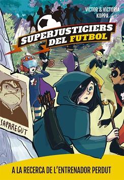 SUPERJUSTICIERS DEL FUTBOL 3. A LA RECERCA DE L'ENTRENADOR PERDUT | 9788424662615 | KOPPA, VICTOR | Llibreria L'Illa - Llibreria Online de Mollet - Comprar llibres online