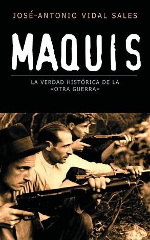 MAQUIS LA VERDAD HISTORICA DE LA OTRA GUERRA | 9788467020823 | VIDAL SALES, JOSE-ANTONIO