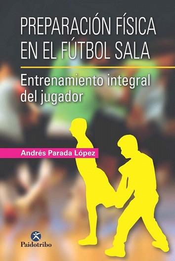 PREPARACIÓN FÍSICA EN EL FÚTBOL SALA. | 9788499105024 | PARADA LÓPEZ, ANDRÉS | Llibreria L'Illa - Llibreria Online de Mollet - Comprar llibres online