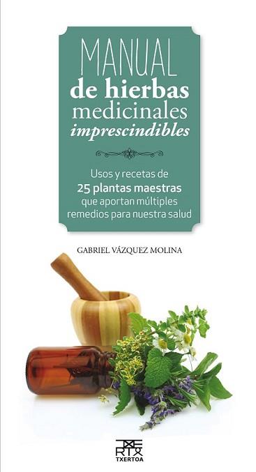 MANUAL DE HIERBAS MEDICINALES IMPRESCINDIBLES | 9788471485656 | VAZQUEZ MOLINA, GABRIEL | Llibreria L'Illa - Llibreria Online de Mollet - Comprar llibres online