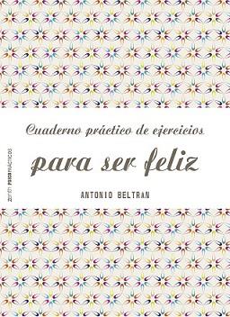 CUADERNO PRÁCTICO DE EJERCICIOS PARA SER FELIZ | 9788408151968 | BELTRÁN PUEYO, ANTONIO