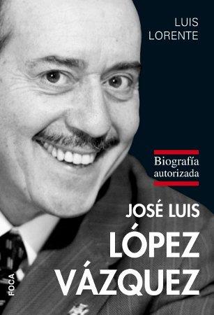 JOSE LUIS LOPEZ VAZQUEZ. BIOGRAFIA AUTORIZADA | 9788496797529 | LORENTE, LUIS | Llibreria L'Illa - Llibreria Online de Mollet - Comprar llibres online