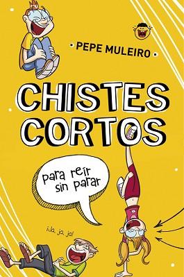 CHISTES CORTOS PARA REÍR SIN PARAR | 9788490431504 | MULEIRO, PEPE | Llibreria L'Illa - Llibreria Online de Mollet - Comprar llibres online