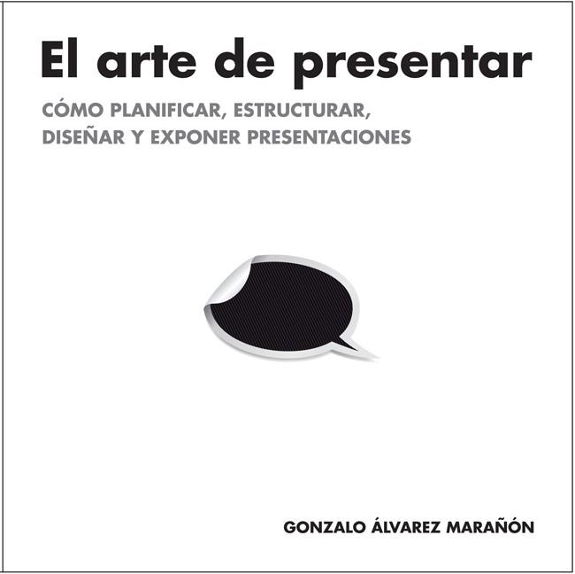 ARTE DE PRESENTAR, EL | 9788498752205 | ALVAREZ MARÑON, GONZALO