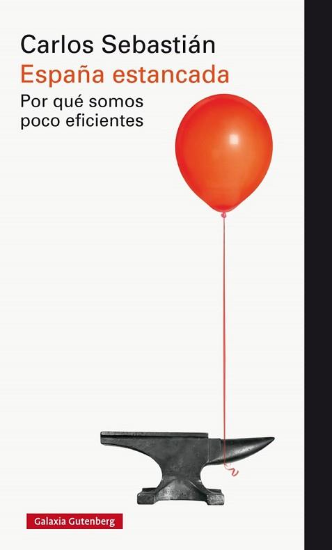 ESPAÑA ESTANCADA. POR QUÉ SOMOS POCO EFICIENTES | 9788416495528 | SEBASTIÁN, CARLOS | Llibreria L'Illa - Llibreria Online de Mollet - Comprar llibres online