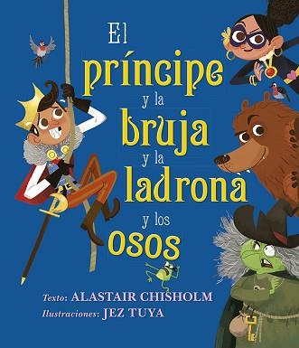 PRÍNCIPE Y LA BRUJA Y LA LADRONA Y LOS OSOS, EL | 9788491454144 | CHISHOLM, ALASTAIR