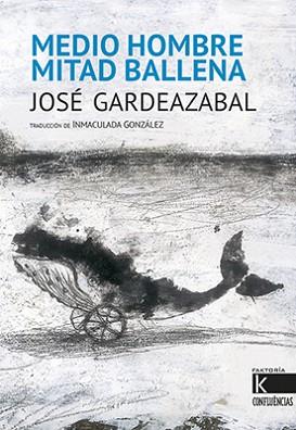 MEDIO HOMBRE MITAD BALLENA | 9788416721221 | GARDEAZABAL, JOSÉ