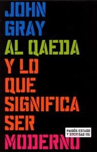 AL QAEDA Y LO QUE SIGNIFICA SER MODERNO | 9788449315428 | GRAY, JOHN | Llibreria L'Illa - Llibreria Online de Mollet - Comprar llibres online
