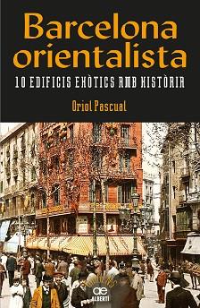 BARCELONA ORIENTALISTA. 10 EDIFICIS EXÒ?TICS AMB HIST?ÒRIA | 9788472461611 | PASCUAL SANPONS, ORIOL | Llibreria L'Illa - Llibreria Online de Mollet - Comprar llibres online
