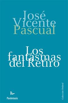 FANTASMAS DEL RETIRO, LOS | 9788499191607 | PASCUAL, JOSE VICENTE | Llibreria L'Illa - Llibreria Online de Mollet - Comprar llibres online