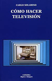 COMO HACER TELEVISION | 9788437612119 | CARLOS SOLARINO