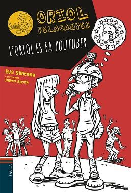 ORIOL ES FA YOUTUBER, L' | 9788447936618 | SANTANA, EVA / BOSCH, JAUME